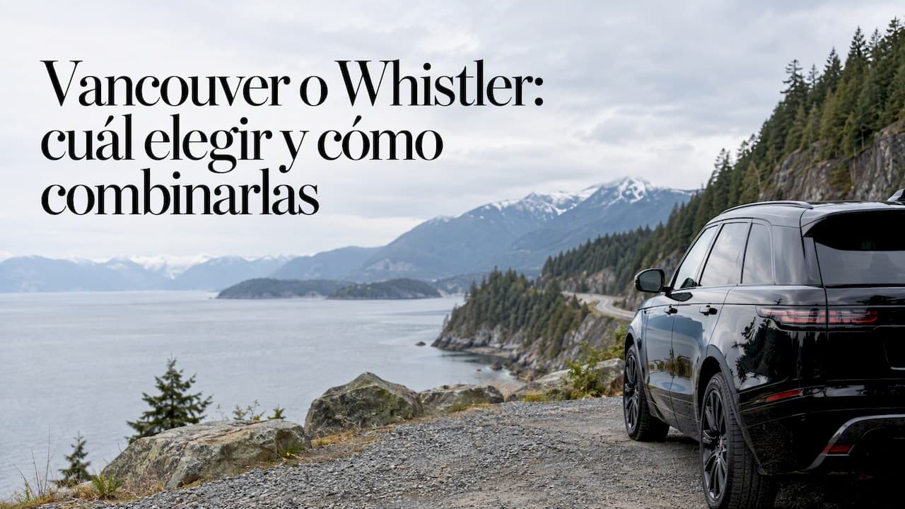 Vancouver o Whistler: cuál elegir y cómo combinarlas